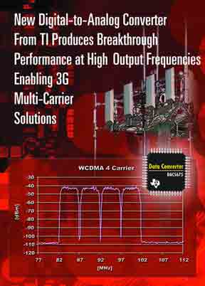 New Digital-to-Analog Converter From TI Produces Breakthrough Performance at High Output Frequencies Enabling 3G Multi-Carrier Solutions